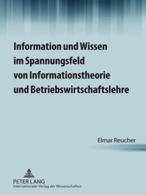 cover image of Information und Wissen im Spannungsfeld von Informationstheorie und Betriebswirtschaftslehre